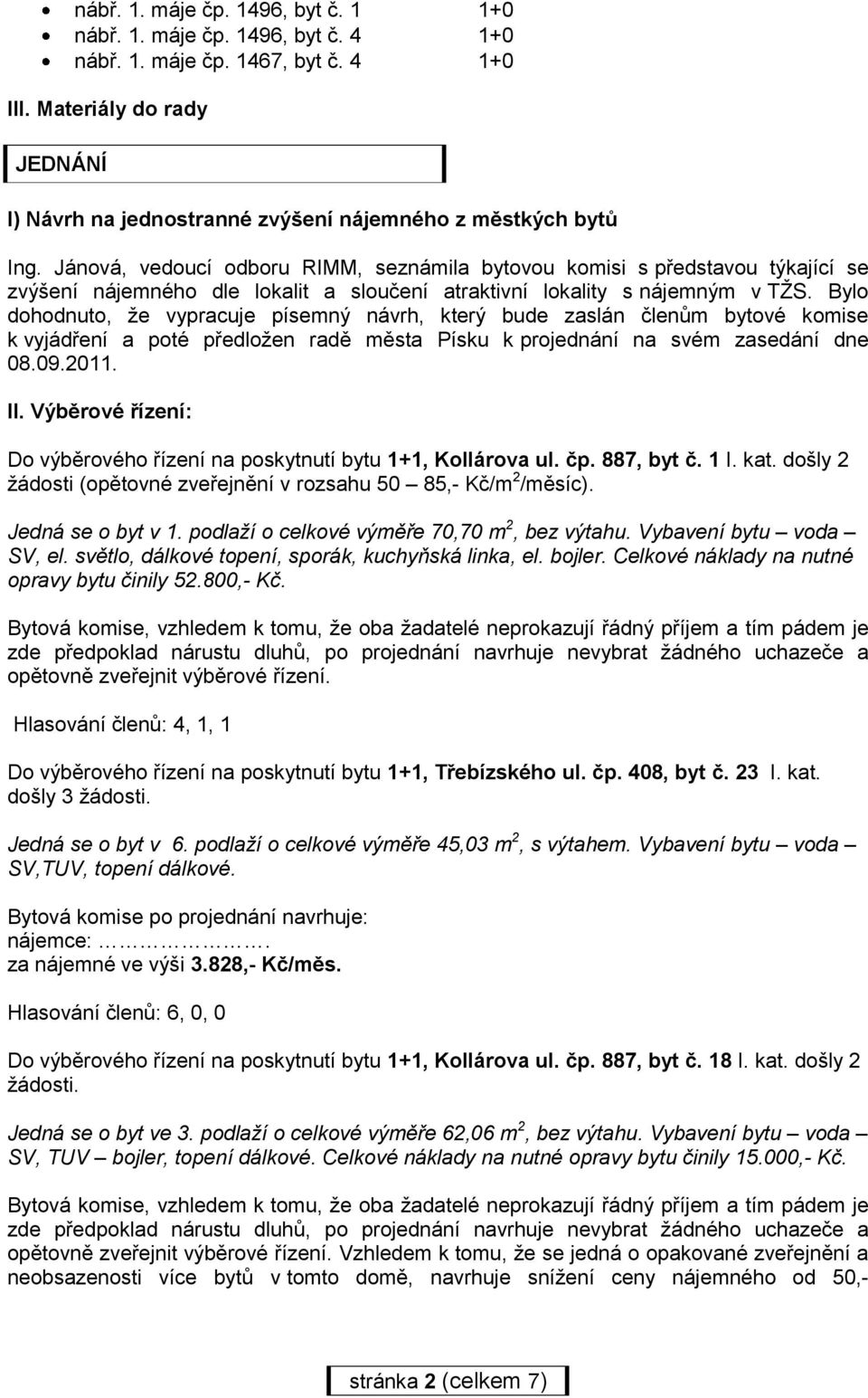 Jánová, vedoucí odboru RIMM, seznámila bytovou komisi s představou týkající se zvýšení nájemného dle lokalit a sloučení atraktivní lokality s nájemným v TŽS.