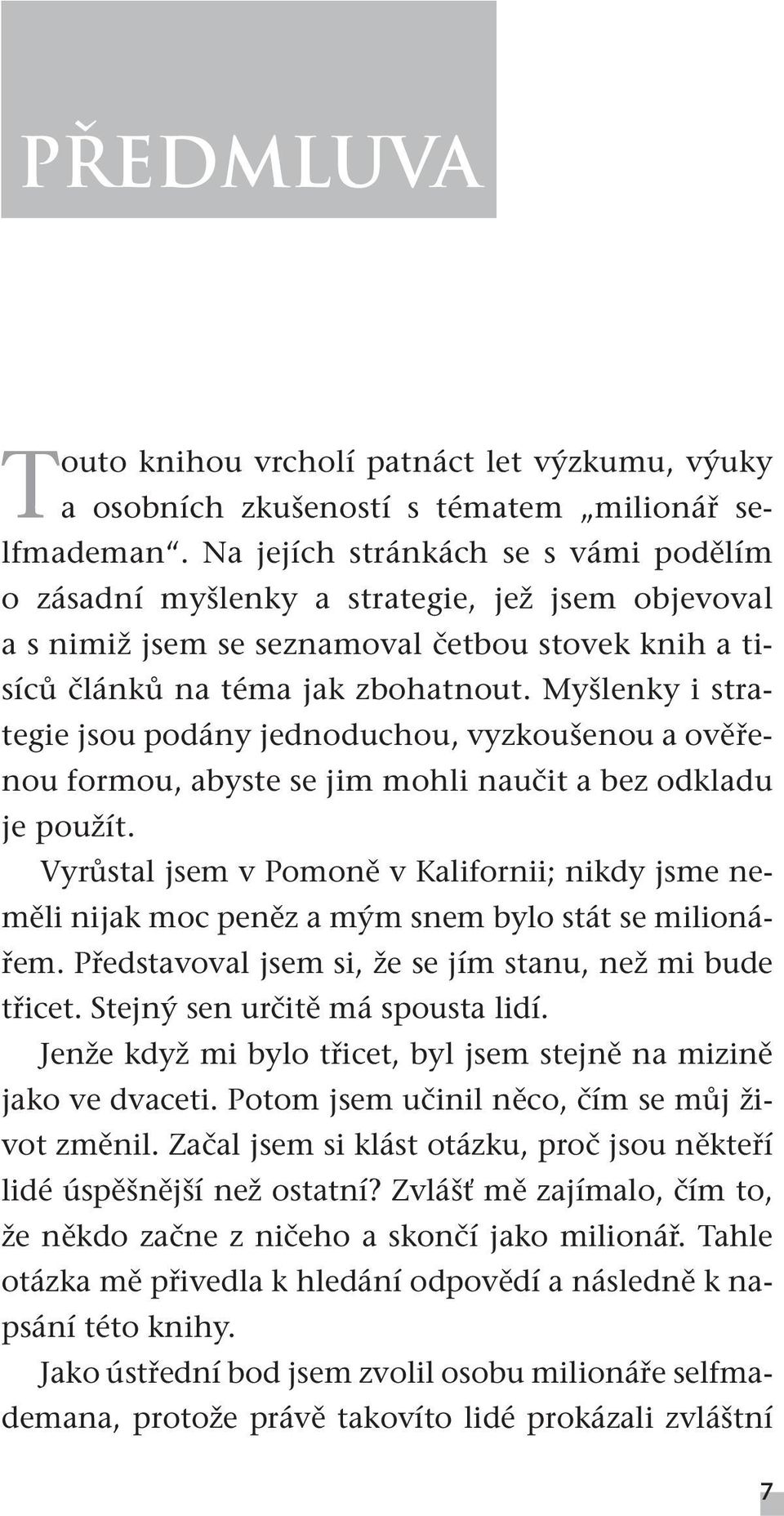 Myšlenky i strategie jsou podány jednoduchou, vyzkoušenou a ověřenou formou, abyste se jim mohli naučit a bez odkladu je použít.