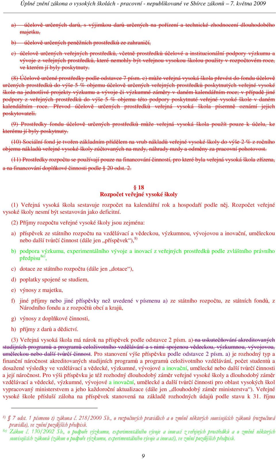 poskytnuty. (8) Účelově určené prostředky podle odstavce 7 písm.