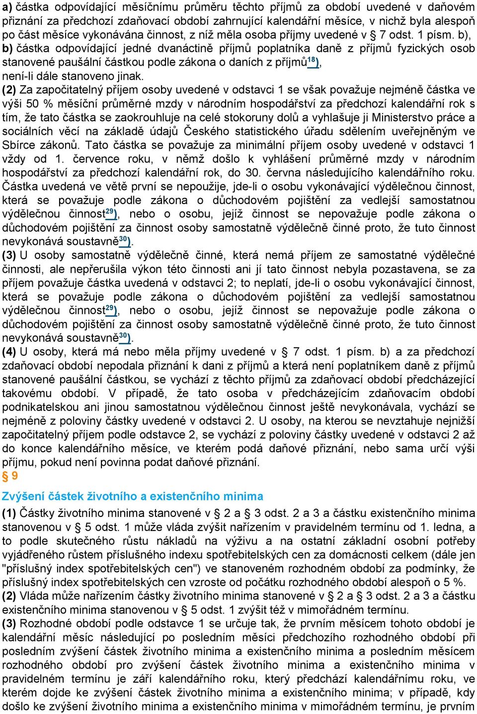 b), b) částka odpovídající jedné dvanáctině příjmů poplatníka daně z příjmů fyzických osob stanovené paušální částkou podle zákona o daních z příjmů 18 ), není-li dále stanoveno jinak.