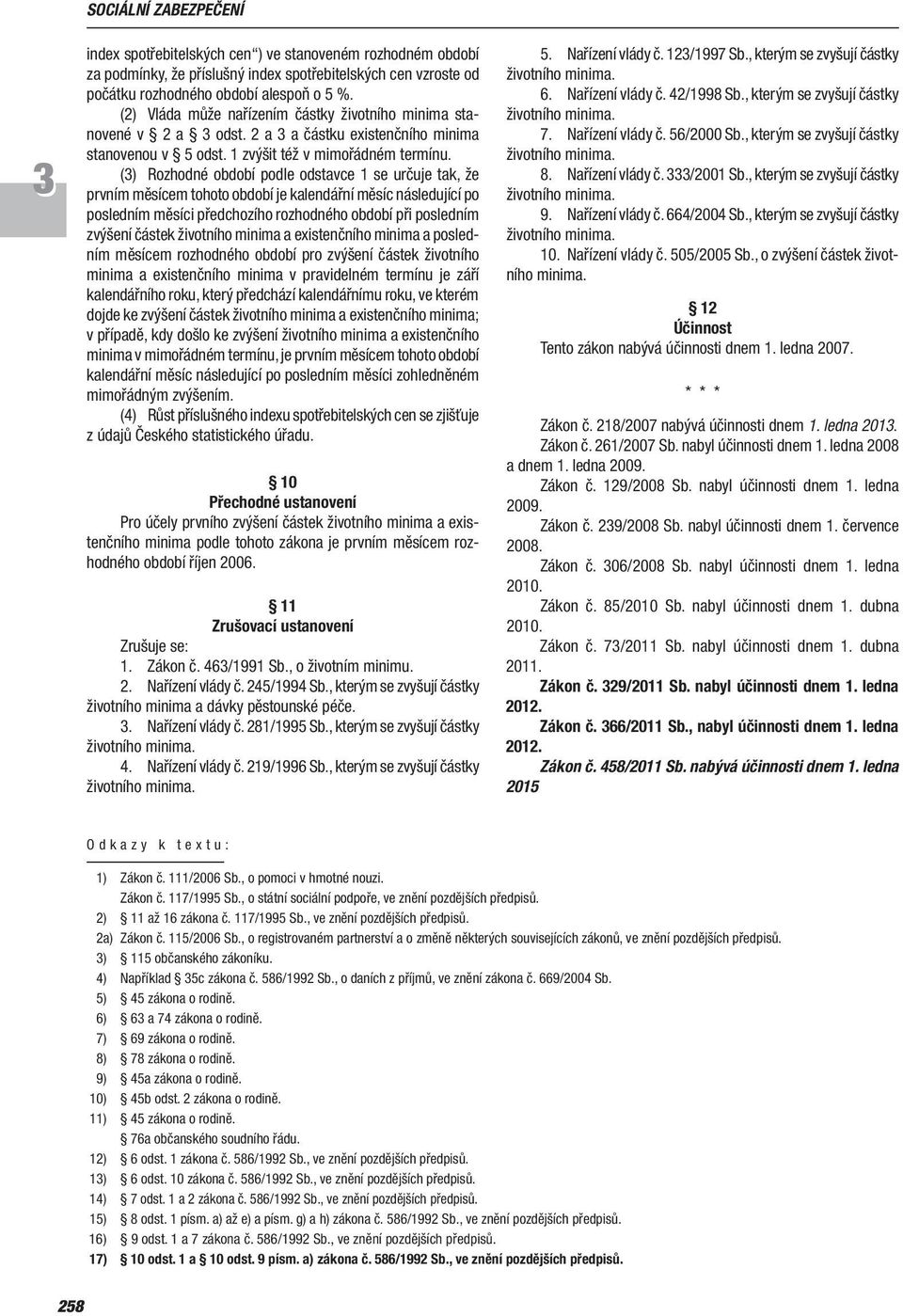 () Rozhodné období podle odstavce 1 se určuje tak, že prvním měsícem tohoto období je kalendářní měsíc následující po posledním měsíci předchozího rozhodného období při posledním zvýšení částek