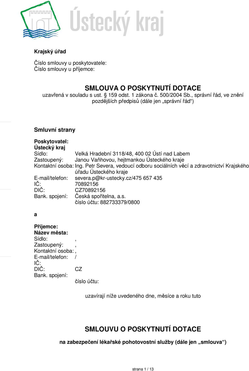 hejtmankou Ústeckého kraje Kontaktní osoba: Ing. Petr Severa, vedoucí odboru sociálních věcí a zdravotnictví Krajského úřadu Ústeckého kraje E-mail/telefon: severa.p@kr-ustecky.