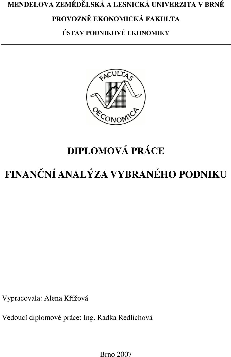 PRÁCE FINANČNÍ ANALÝZA VYBRANÉHO PODNIKU Vypracovala: Alena