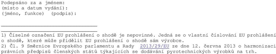 Jedná se o vlastní číslování EU prohlášení o shodě, které může přidělit EU prohlášení o shodě sám