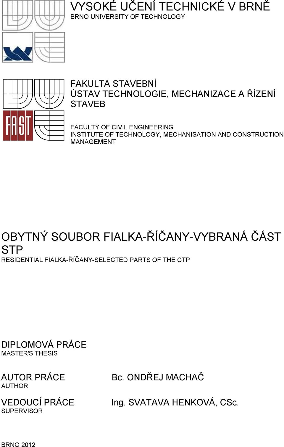 OBYTNÝ SOUBOR FIALKA-ŘÍČANY-VYBRANÁ ČÁST STP RESIDENTIAL FIALKA-ŘÍČANY-SELECTED PARTS OF THE CTP DIPLOMOVÁ