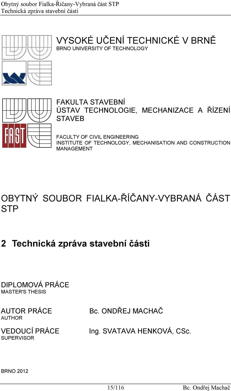 CONSTRUCTION MANAGEMENT OBYTNÝ SOUBOR FIALKA-ŘÍČANY-VYBRANÁ ČÁST STP 2 Technická zpráva stavební části DIPLOMOVÁ PRÁCE