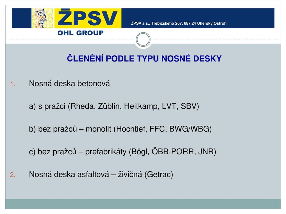 LVT, SBV) b) bez pražců monolit (Hochtief, FFC, BWG/WBG) c)