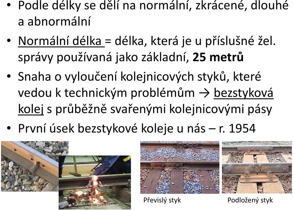 správy používaná jako základní, 25 metrů Snaha o vyloučení kolejnicových styků, které