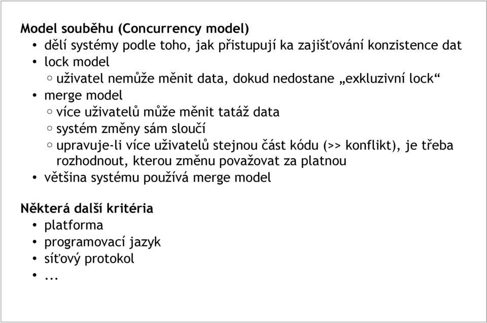 změny sám sloučí upravuje-li více uživatelů stejnou část kódu (>> konflikt), je třeba rozhodnout, kterou změnu