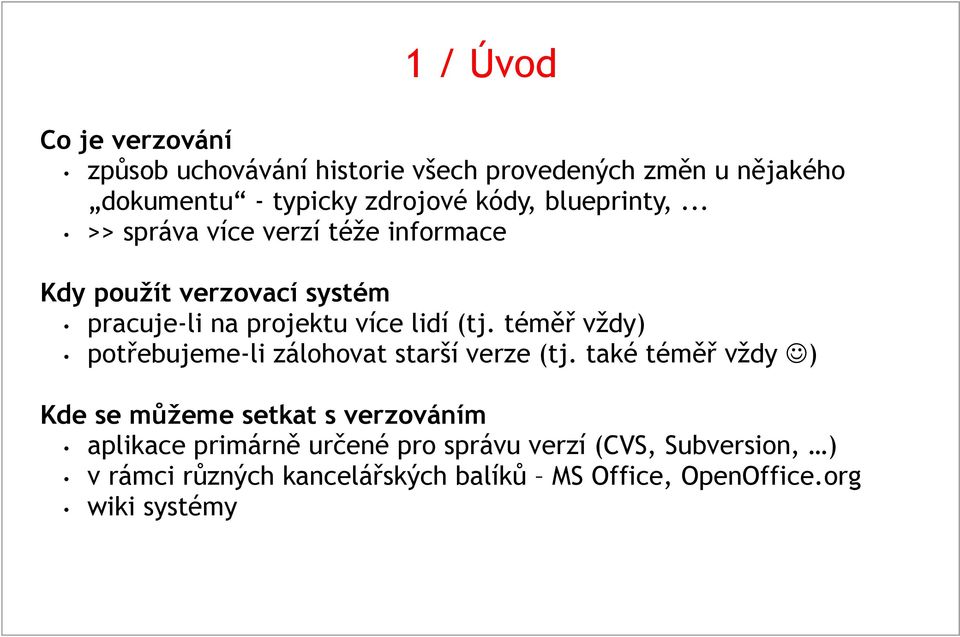 téměř vždy) potřebujeme-li zálohovat starší verze (tj.