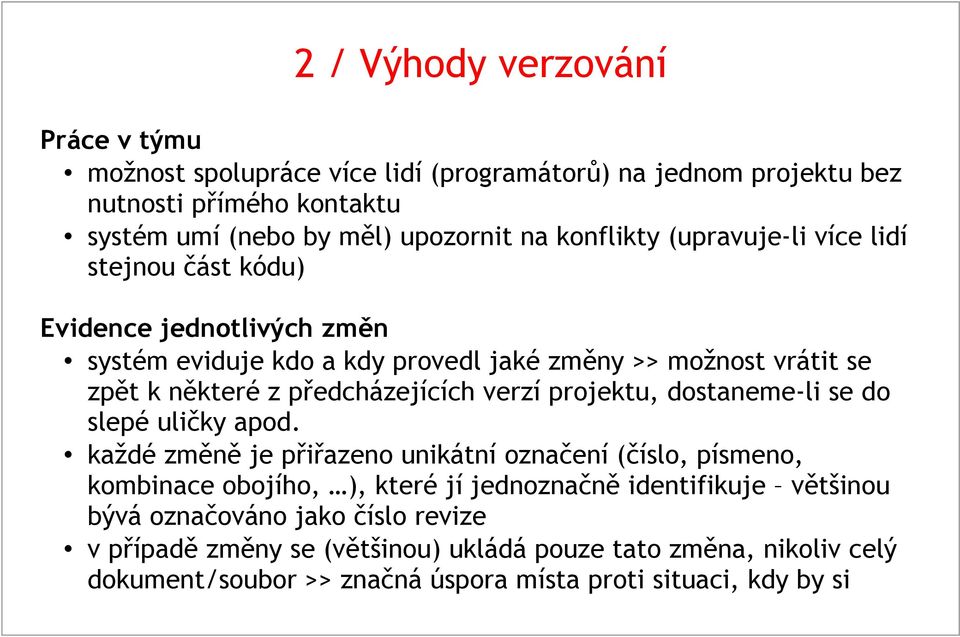 předcházejících verzí projektu, dostaneme-li se do slepé uličky apod.