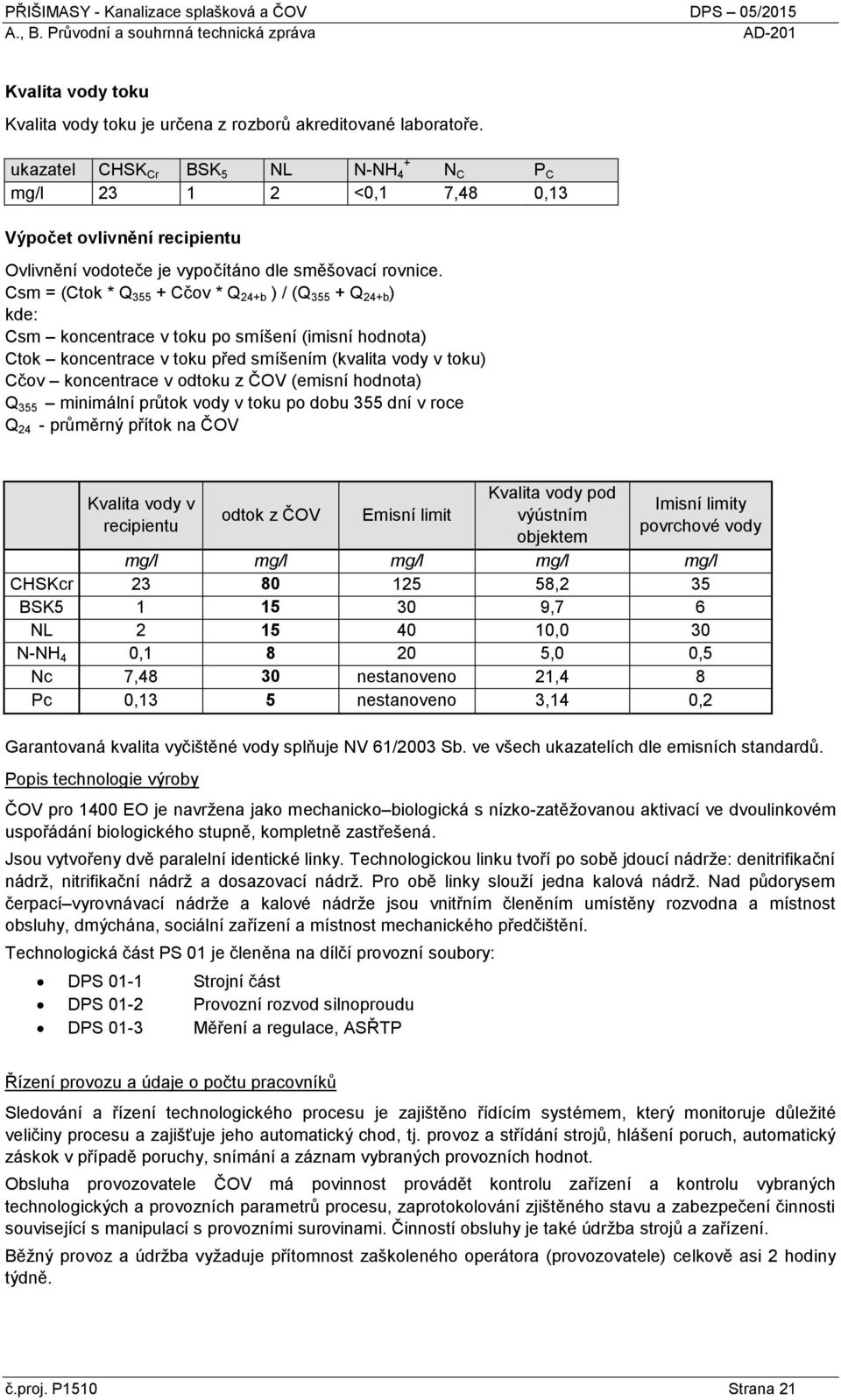 Csm = (Ctok * Q 355 + Cčov * Q 24+b ) / (Q 355 + Q 24+b ) kde: Csm koncentrace v toku po smíšení (imisní hodnota) Ctok koncentrace v toku před smíšením (kvalita vody v toku) Cčov koncentrace v odtoku