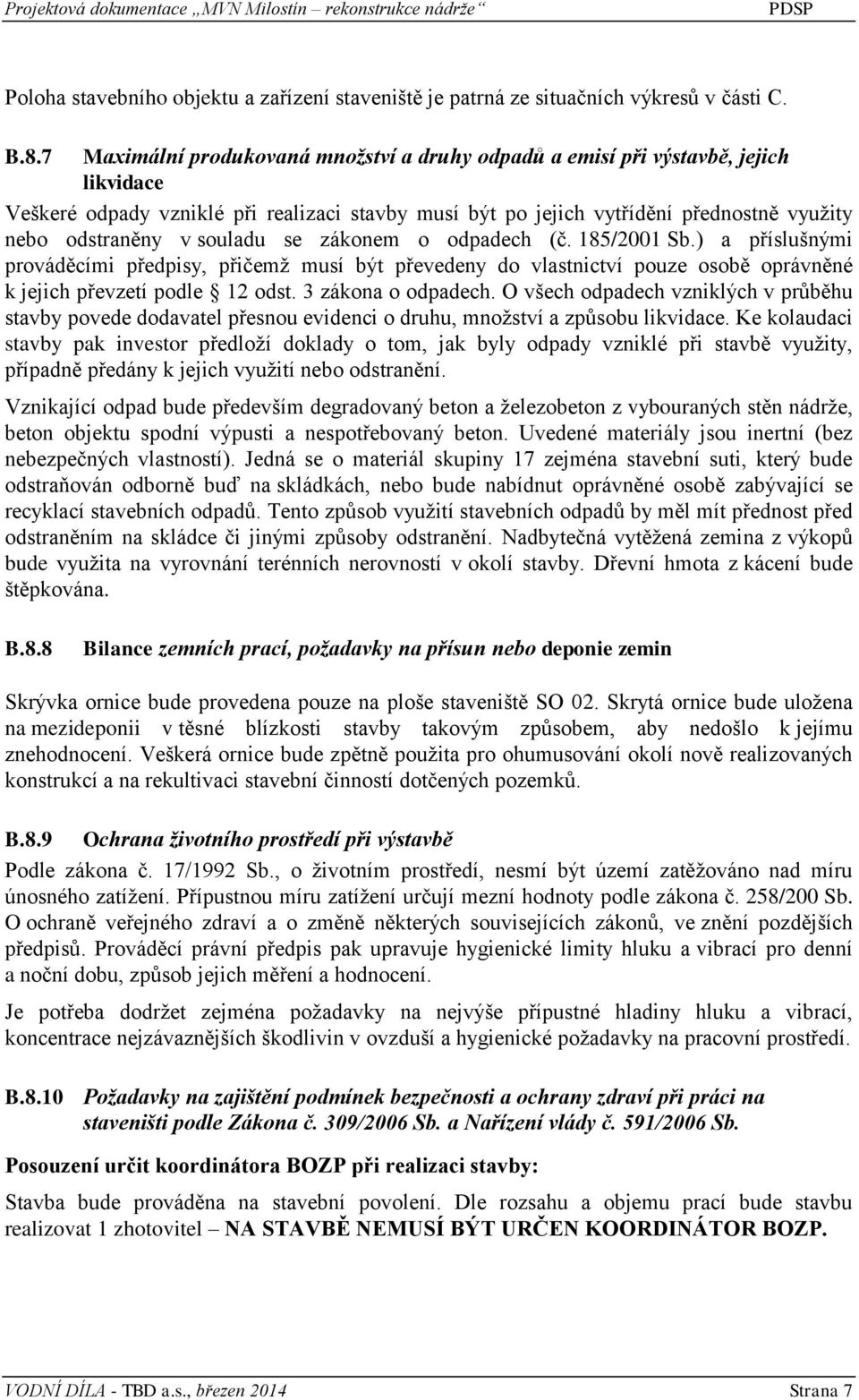 souladu se zákonem o odpadech (č. 185/2001 Sb.) a příslušnými prováděcími předpisy, přičemž musí být převedeny do vlastnictví pouze osobě oprávněné k jejich převzetí podle 12 odst.