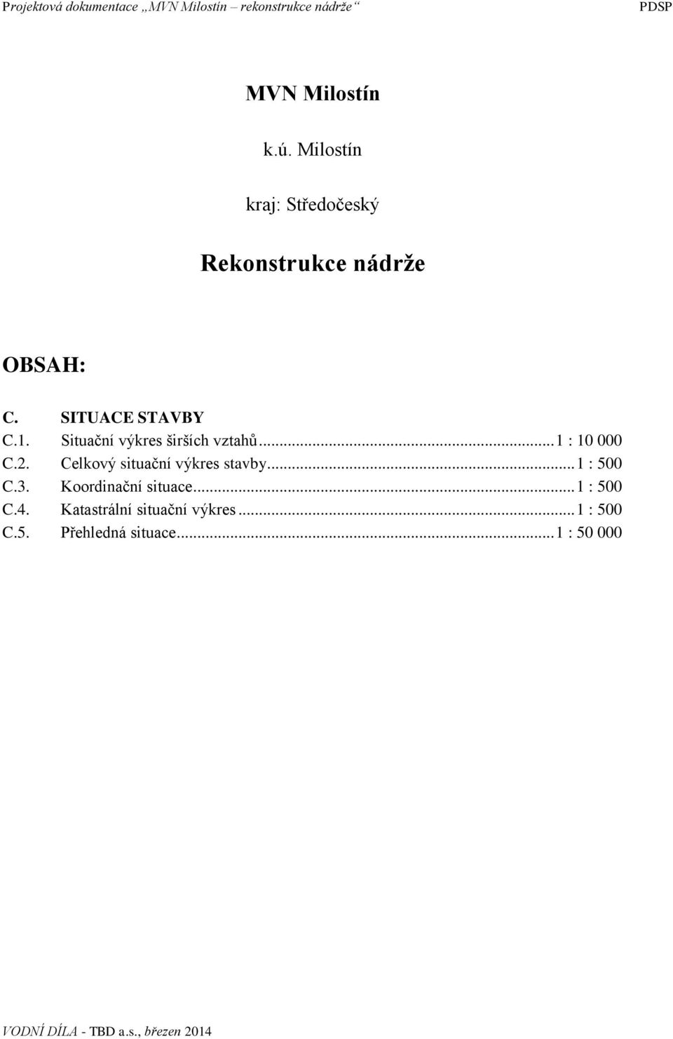 Situační výkres širších vztahů... 1 : 10 000 C.2. Celkový situační výkres stavby... 1 : 500 C.3.