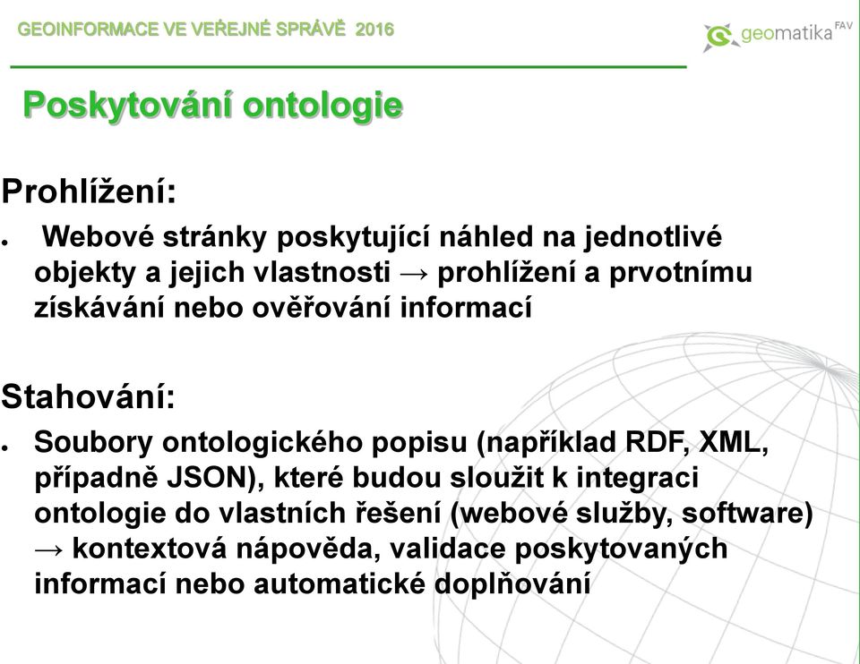 popisu (například RDF, XML, případně JSON), které budou sloužit k integraci ontologie do vlastních