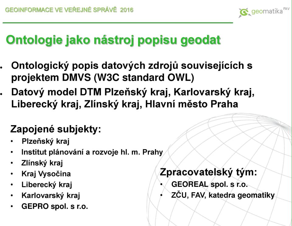 Praha Zapojené subjekty: Plzeňský kraj Institut plánování a rozvoje hl. m.
