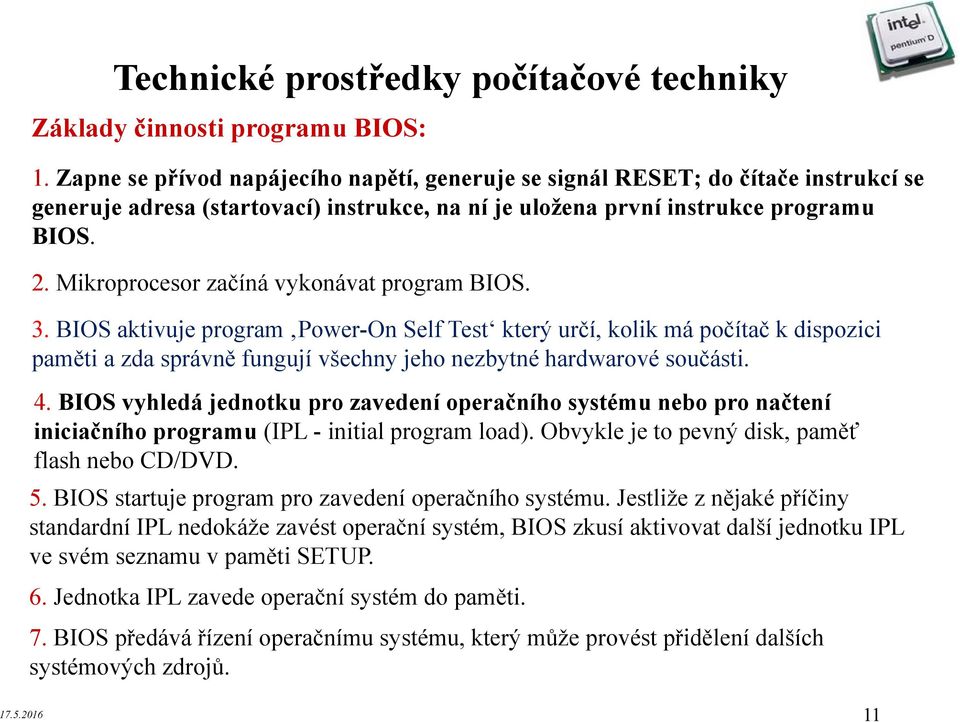 Mikroprocesor začíná vykonávat program BIOS. 3.