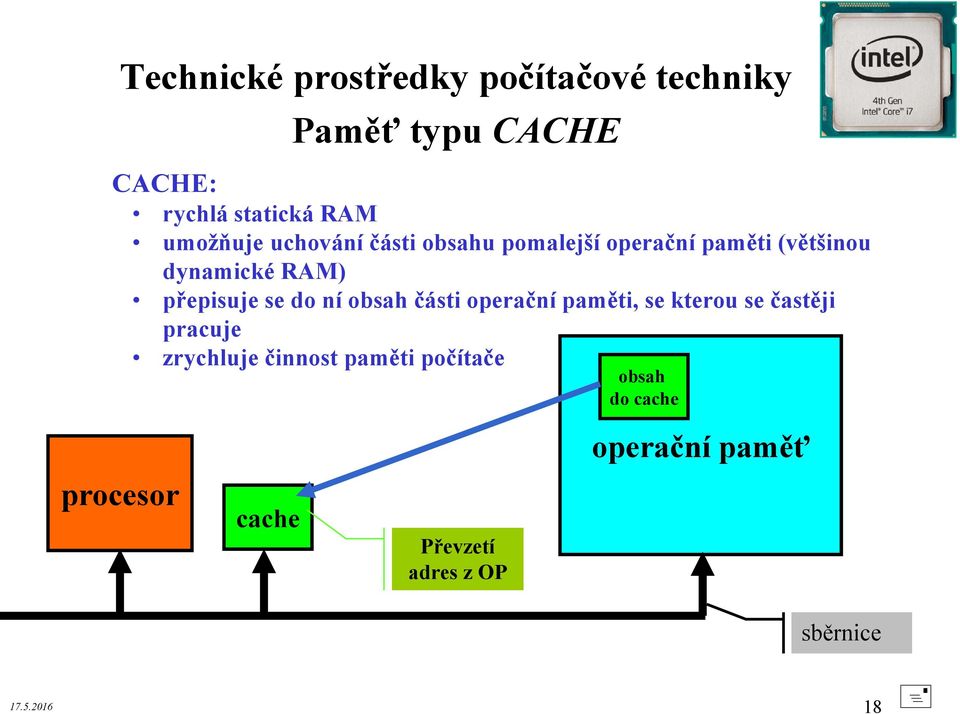 obsah části operační paměti, se kterou se častěji pracuje zrychluje činnost