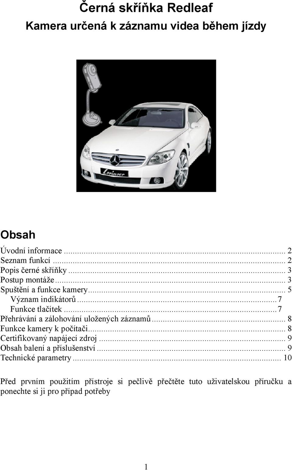 ..7 Přehrávání a zálohování uložených záznamů... 8 Funkce kamery k počítači... 8 Certifikovaný napájecí zdroj.