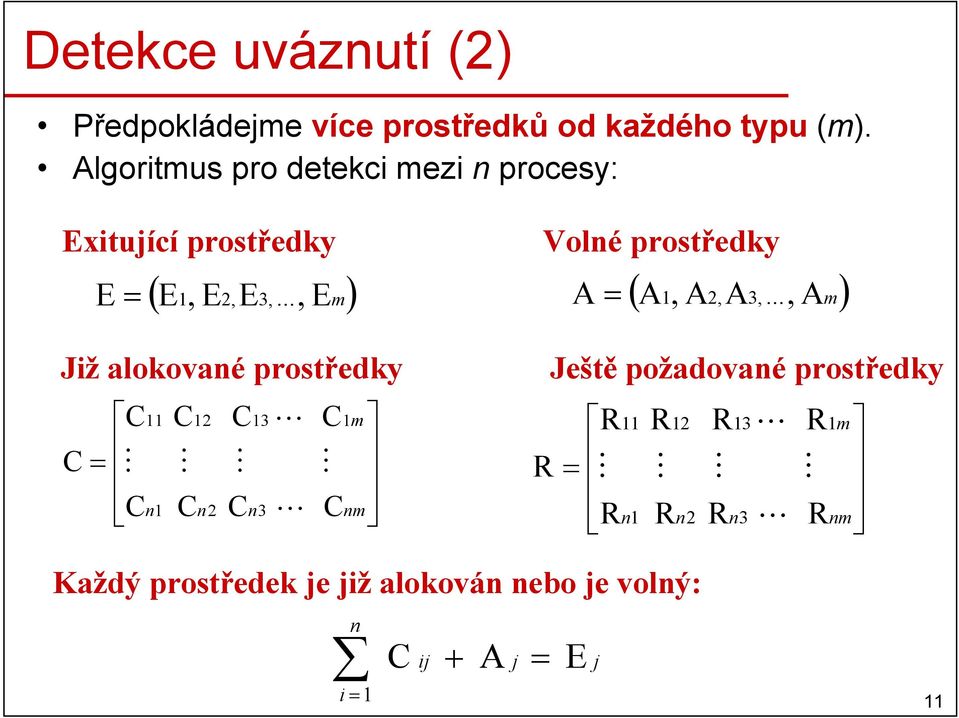 prostředky = M n 2 n2 M M 3 n3 L L M m nm Volné prostředky R R = M R ( A, A2, A K, Am) A = 3, Ještě