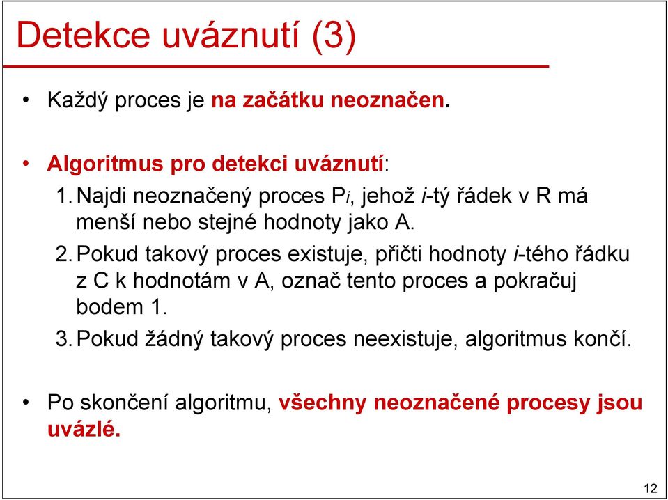 Pokud takový proces existuje, přičti hodnoty i-tého řádku z k hodnotám v A, označ tento proces a