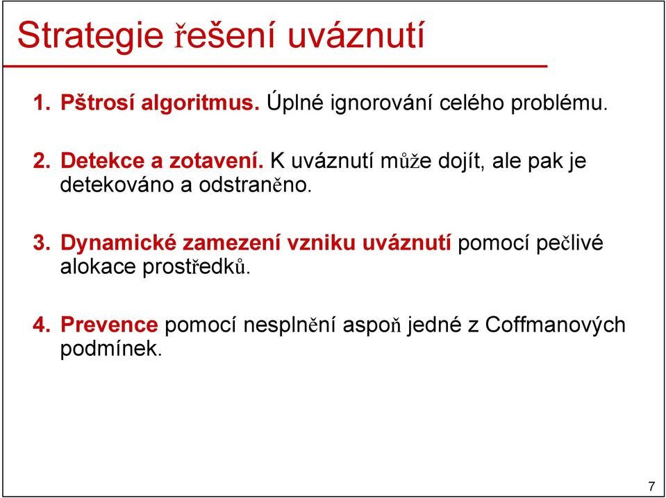 K uváznutí může dojít, ale pak je detekováno a odstraněno. 3.