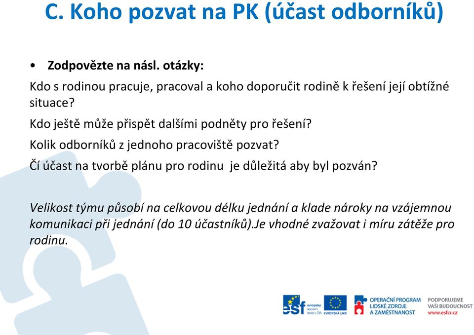 Kdo ještě může přispět dalšími podněty pro řešení? Kolik odborníků z jednoho pracoviště pozvat?