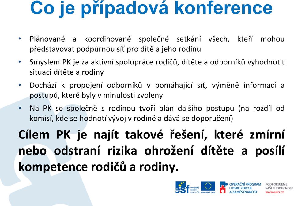 informací a postupů, které byly v minulosti zvoleny Na PK se společně s rodinou tvoří plán dalšího postupu (na rozdíl od komisí, kde se hodnotí