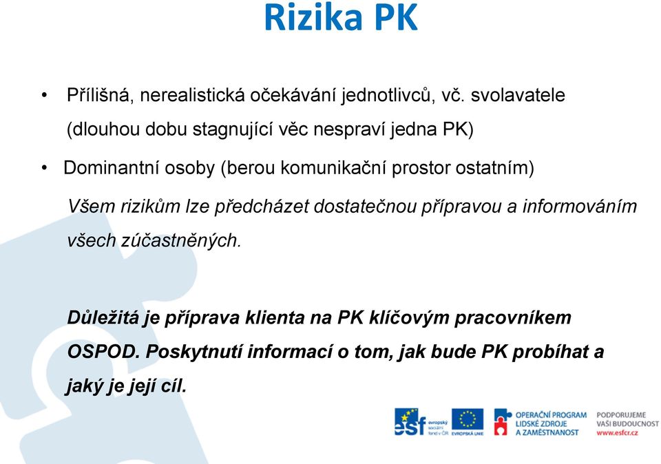 prostor ostatním) Všem rizikům lze předcházet dostatečnou přípravou a informováním všech