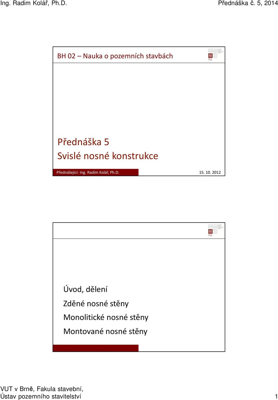 2012 Úvod, dělení Zděné nosné stěny Monolitické