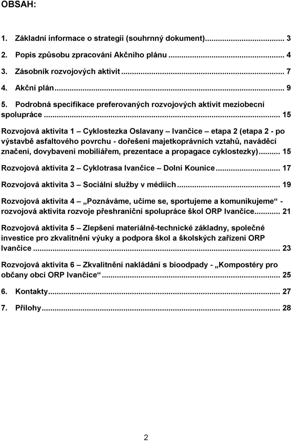 .. 15 Rozvojová aktivita 1 Cyklostezka Oslavany Ivančice etapa 2 (etapa 2 - po výstavbě asfaltového povrchu - dořešení majetkoprávních vztahů, naváděcí značení, dovybavení mobiliářem, prezentace a