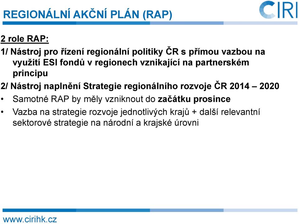 regionálního rozvoje ČR 2014 2020 Samotné RAP by měly vzniknout do začátku prosince Vazba na strategie