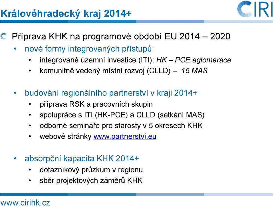 příprava RSK a pracovních skupin spolupráce s ITI (HK-PCE) a CLLD (setkání MAS) odborné semináře pro starosty v 5 okresech KHK