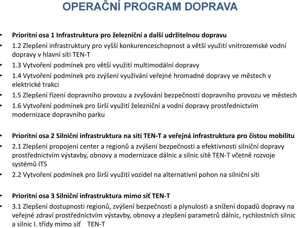 4 Vytvoření podmínek pro zvýšení využívání veřejné hromadné dopravy ve městech v elektrické trakci 1.5 Zlepšení řízení dopravního provozu a zvyšování bezpečnosti dopravního provozu ve městech 1.