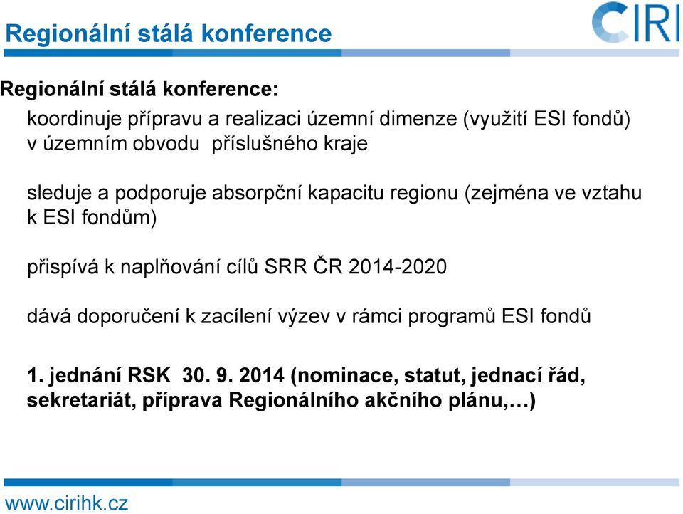 fondům) přispívá k naplňování cílů SRR ČR 2014-2020 dává doporučení k zacílení výzev v rámci programů ESI fondů 1.