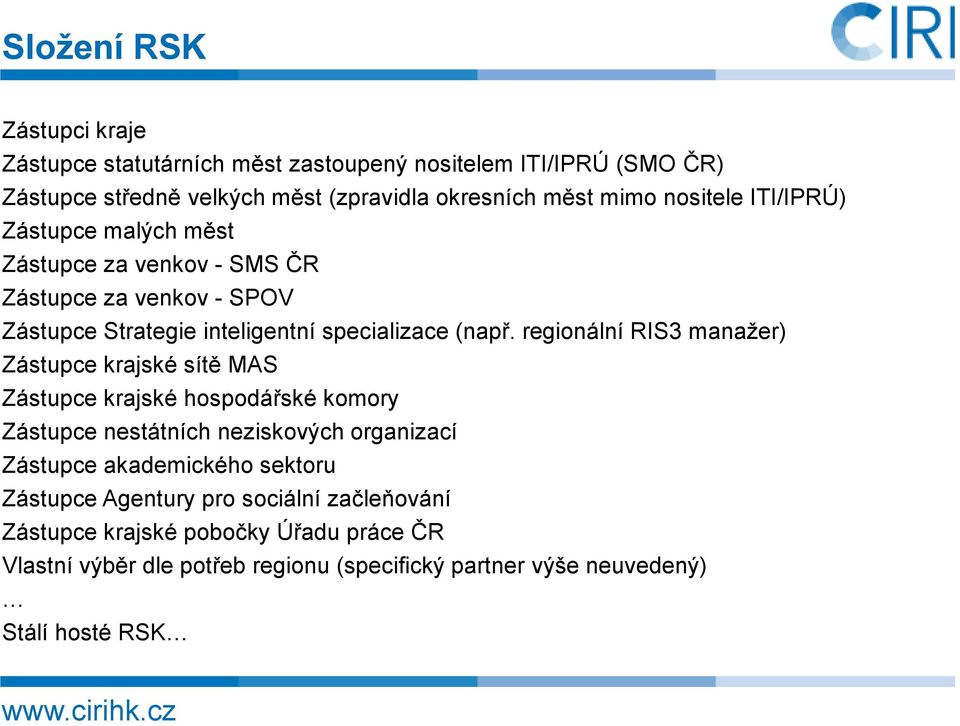 regionální RIS3 manažer) Zástupce krajské sítě MAS Zástupce krajské hospodářské komory Zástupce nestátních neziskových organizací Zástupce akademického sektoru