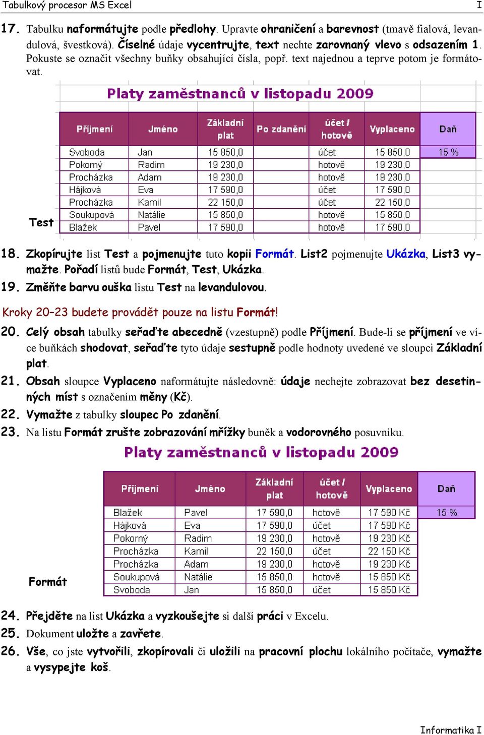 List2 pojmenujte Ukázka, List3 vymažte. Pořadí listů bude Formát, Test, Ukázka. 19. Změňte barvu ouška listu Test na levandulovou. Kroky 20 