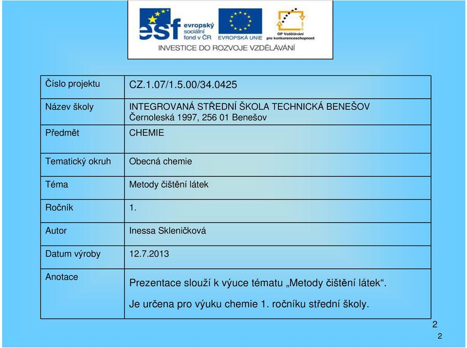 Tematický okruh Téma Obecná chemie Metody čištění látek Ročník 1.