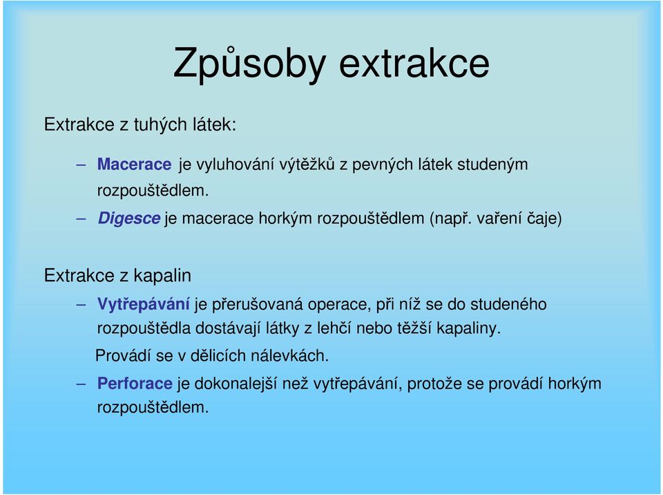 vaření čaje) Extrakce z kapalin Vytřepávání je přerušovaná operace, při níž se do studeného rozpouštědla