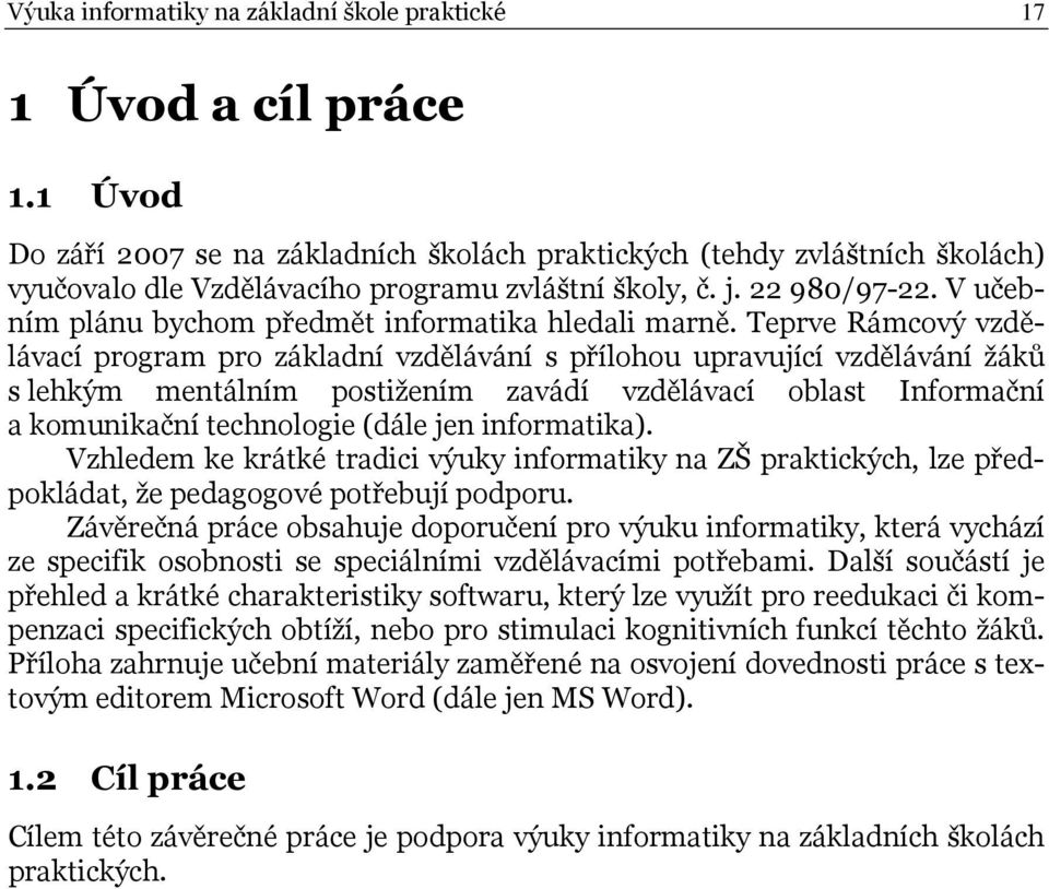 V učebním plánu bychom předmět informatika hledali marně.