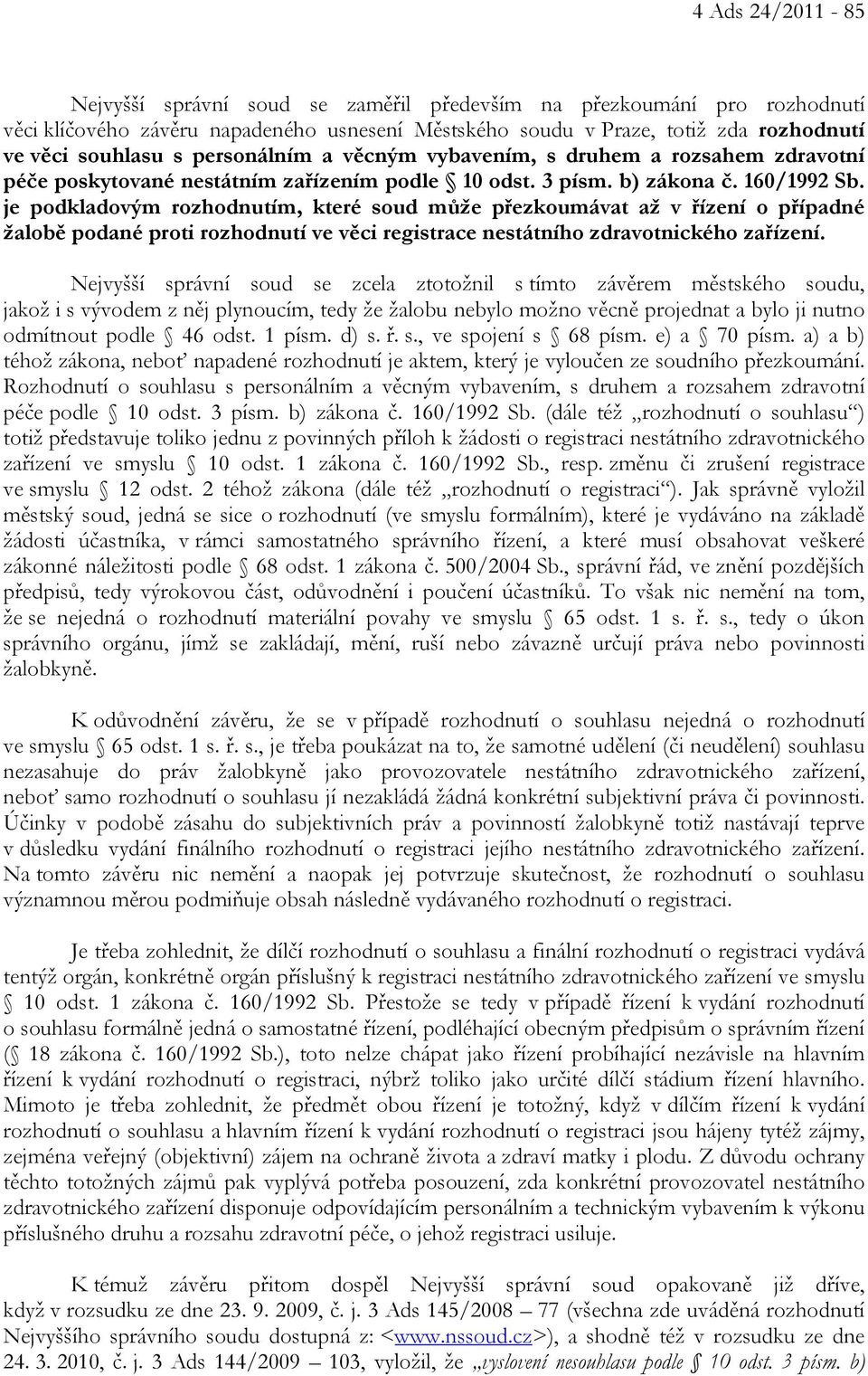 je podkladovým rozhodnutím, které soud může přezkoumávat až v řízení o případné žalobě podané proti rozhodnutí ve věci registrace nestátního zdravotnického zařízení.