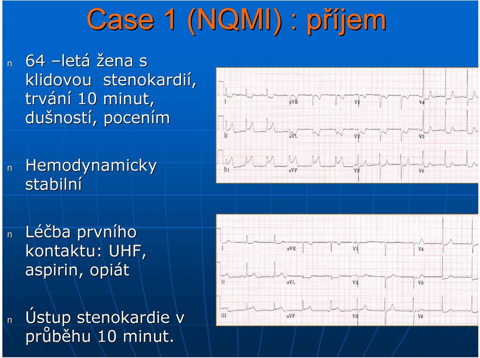 Hemodynamicky stabilní Léčba prvního kontaktu: