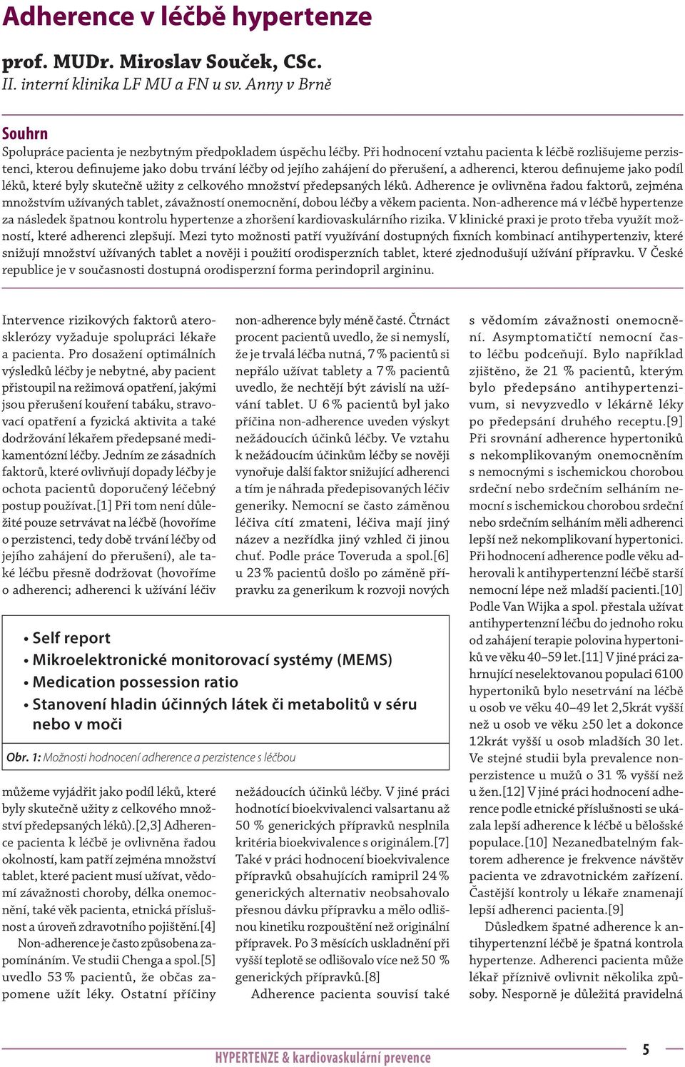 skutečně užity z celkového množství předepsaných léků. Adherence je ovlivněna řadou faktorů, zejména množstvím užívaných tablet, závažností onemocnění, dobou léčby a věkem pacienta.