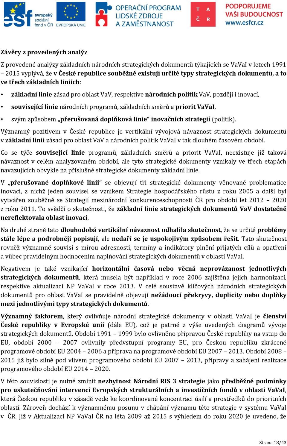 směrů a priorit VaVaI, svým způsobem přerušovaná doplňková linie inovačních strategií (politik).