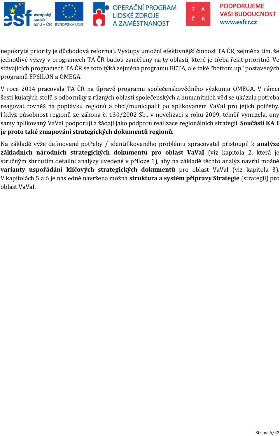 V roce 2014 pracovala TA ČR na úpravě programu společenskovědního výzkumu OMEGA.