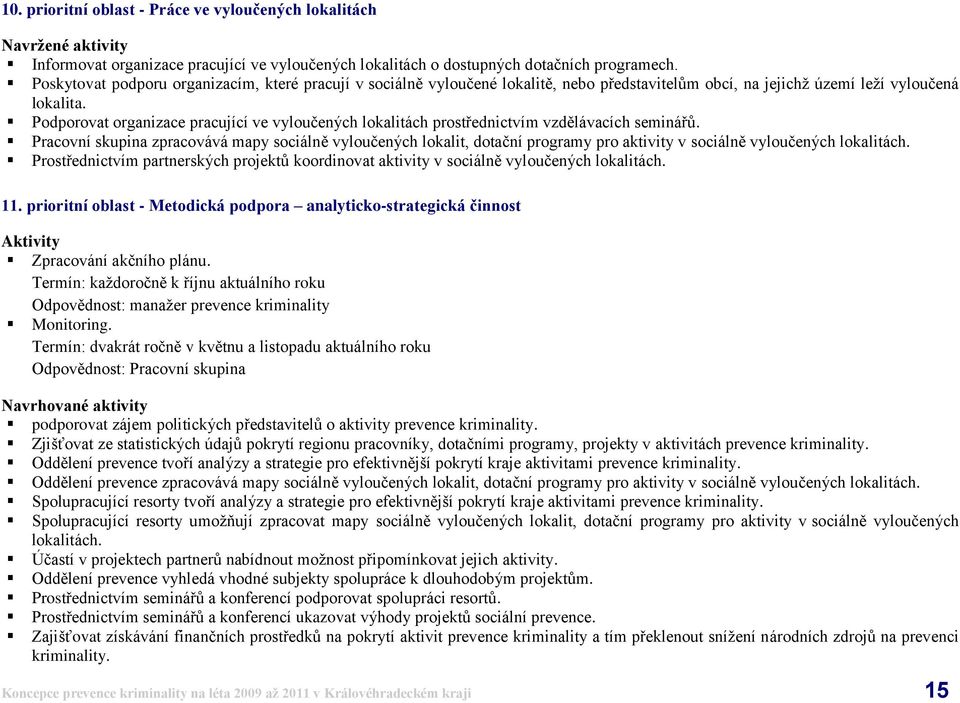 Podporovat organizace pracující ve vyloučených lokalitách prostřednictvím vzdělávacích seminářů.