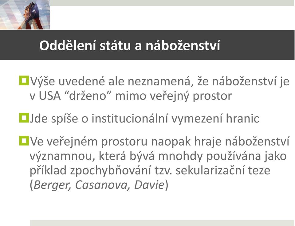 veřejném prostoru naopak hraje náboženství významnou, která bývá mnohdy