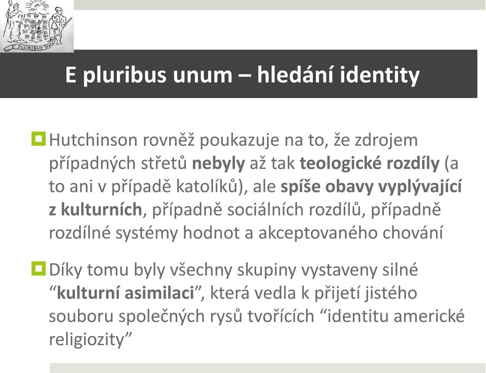 rozdílů, případně rozdílné systémy hodnot a akceptovaného chování Díky tomu byly všechny skupiny vystaveny silné