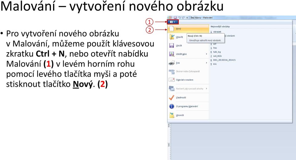 N, nebo otevřít nabídku Malování (1) v levém horním rohu