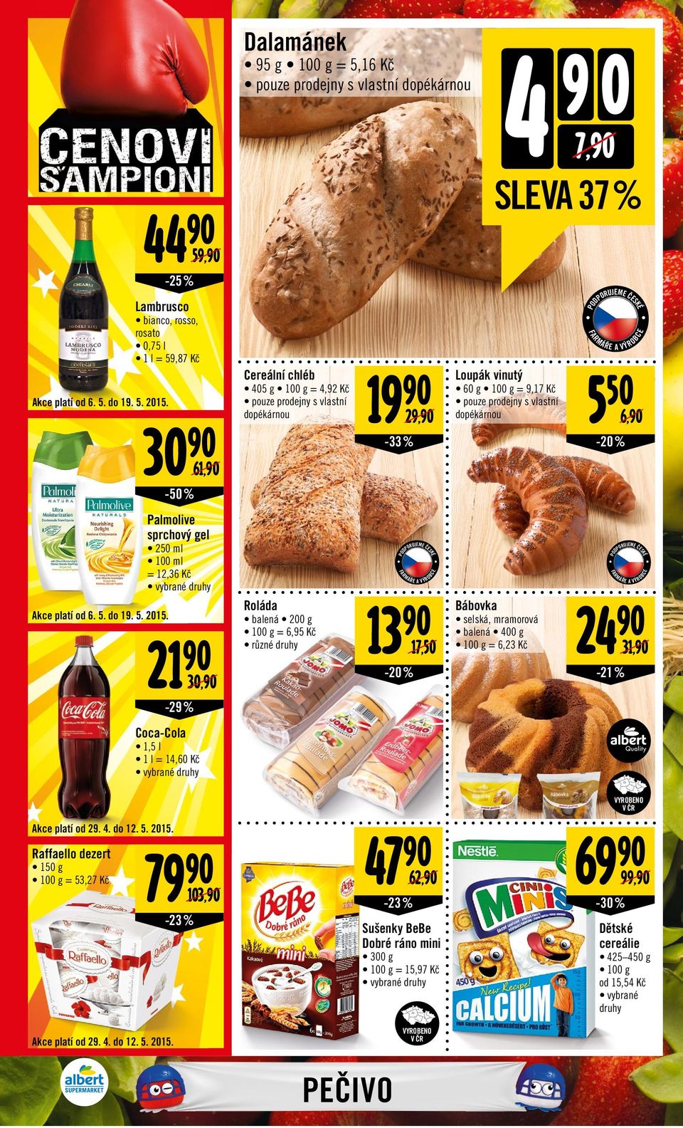 RUJM Č Lambrusco 30 6, 9 29, Loupák vinutý 60 g = 9,7 Kč pouze prodejny s vlastní dopékárnou -33 % -25 % 44 59, Ř A VÝRO 550 6, -50 % 3 7,50 Bábovka selská, mramorová balená 400 g = 6,23 Kč Ř A VÝRO